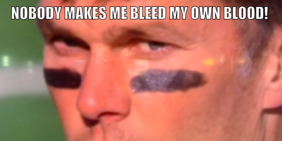 Nobody Makes Tom Brady Bleed His Own Blood!