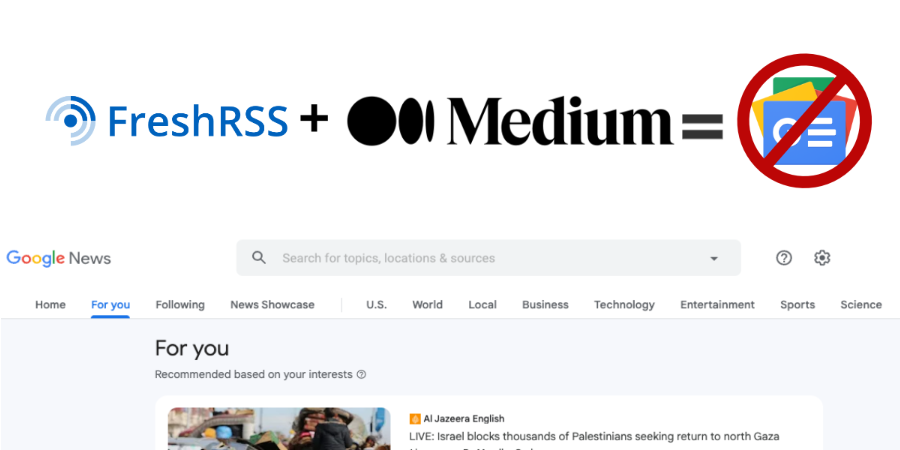 Moving to FreshRSS and Medium Away from Google News