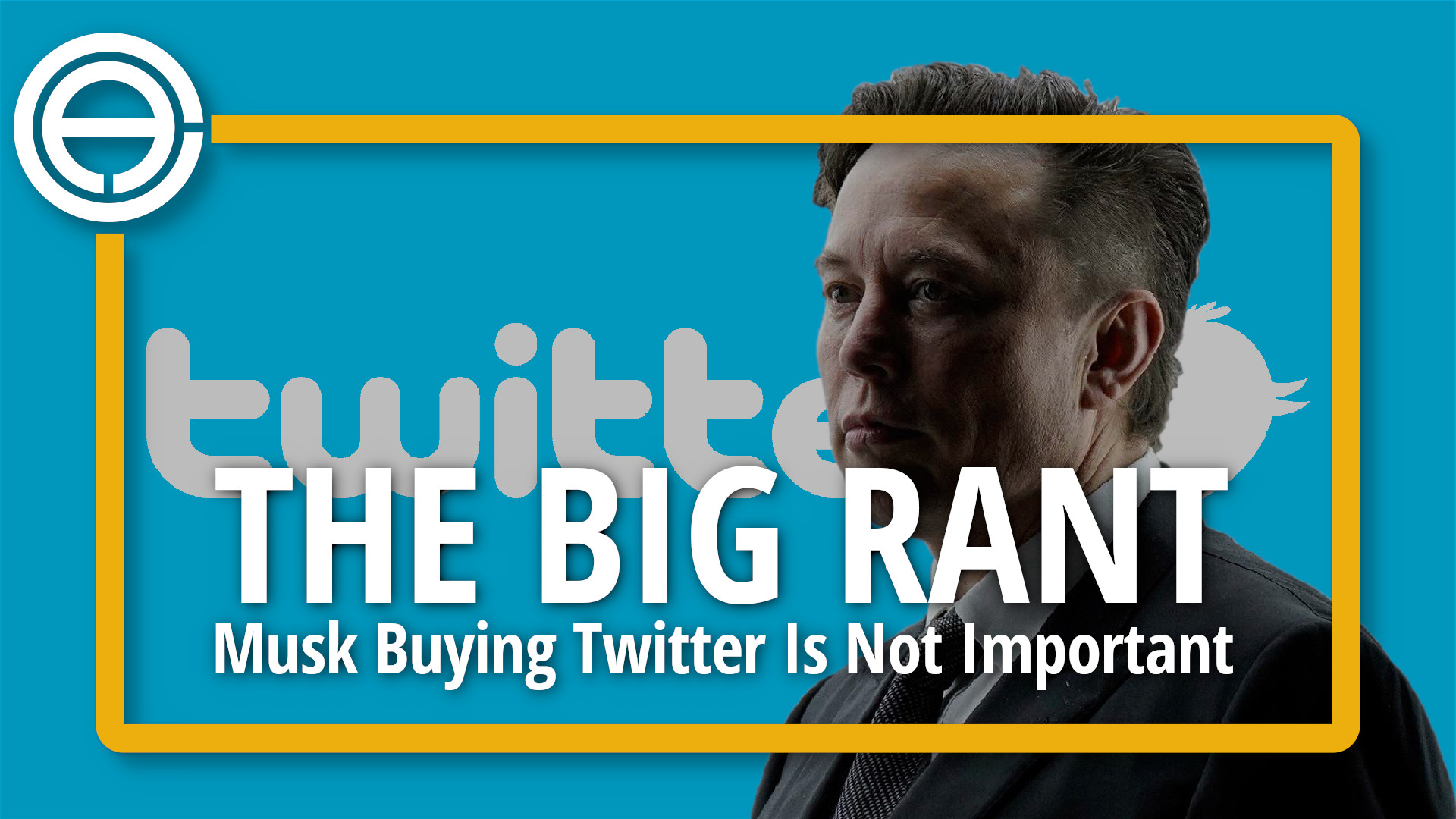 THE BIG RANT | Elon Musk Buying Twitter Is Not Important